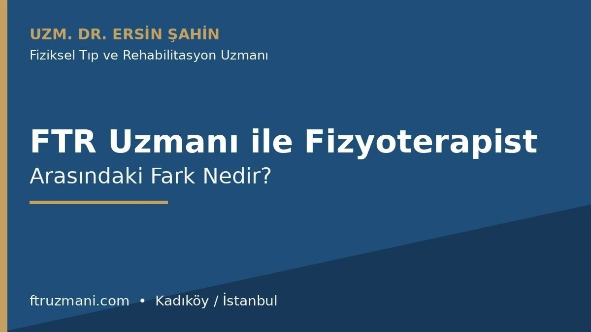 FTR uzmanı ile fizyoterapist arasındaki fark — Uzm. Dr. Ersin Şahin, Kadıköy